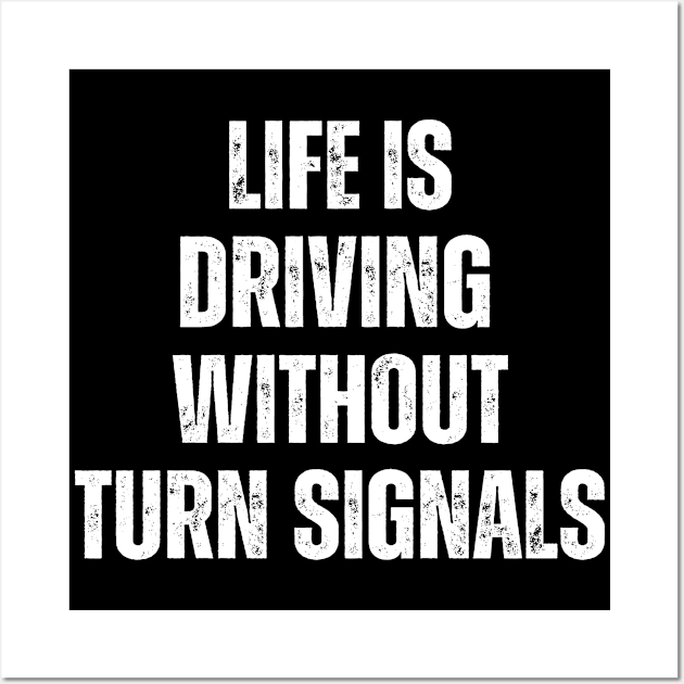 Life Is Driving Without Turn Signals Life Instructions Wall Art by JSJ Art